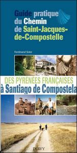 Guide pratique du Chemin de Saint-Jacques-de-Compostelle des Pyrénées françaises à Santiago de Compostela : A l usage des pèlerins (à pied, à cheval, à vélo tout-terrain)